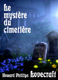 Howard phillips Lovecraft - Le mystère du cimetière (ou La revanche d'un mort)