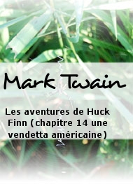 Mark Twain - Les aventures de Huck Finn (chapitre 14 une vendetta américaine)