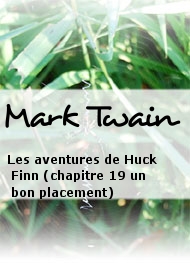 Mark Twain - Les aventures de Huck Finn (chapitre 19 un bon placement)