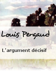 Louis Pergaud - L'argument décisif