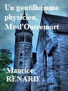 Maurice Renard - Un gentihomme physicien, Mr d'Outremort