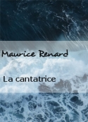 Maurice Renard: La cantatrice