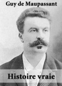 Guy de Maupassant: Histoire vraie