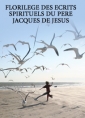 Pere jacques de jesus: Florilège des écrits spirituels du Père Jacques de Jésus