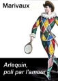 Marivaux: Arlequin, poli par l'amour