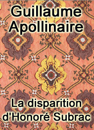 Guillaume Apollinaire - La disparition d'Honoré Subrac