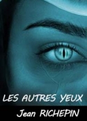 Jean Richepin: les autres yeux