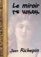 Jean Richepin: Le miroir