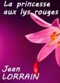 Jean Lorrain: La princesse aux lys rouges