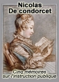 Nicolas de Condorcet: Cinq mémoires sur l'instruction publique