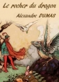 Alexandre Dumas: Le rocher du dragon