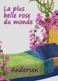 Hans Christian Andersen: La plus belle rose du monde
