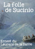 Ernest du Laurens de la Barre : LA FOLLE DE SUCINIO