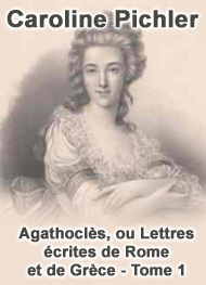 Caroline Pichler - Agathoclès, ou Lettres écrites de Rome et de Grèce Tome 1