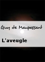 Guy de Maupassant - L'aveugle