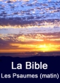 la bible: Les Psaumes (matin)