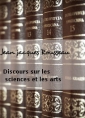 Jean jacques Rousseau: Discours sur les sciences et les arts