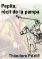 Théodore Pavie: Pepita, récit de la Pampa