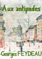 Livre audio: Georges Feydeau - Aux antipodes