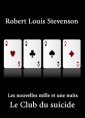 Robert Louis Stevenson: Les nouvelles mille et une nuits. Le Club du suicide