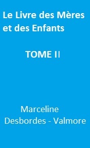 Marceline Desbordes-Valmore - Le Livre des Mères et des Enfants TOME II
