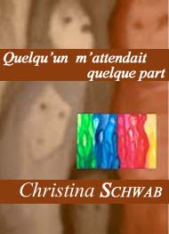 Christina Schwab - Quelqu'un m'attendait quelque part