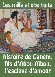 Illustration: Histoire de Ganem, fils d'Abou Aïbou, l'esclave d'amour - Les 1001 nuits