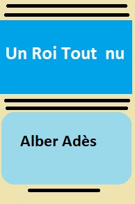 Albert Adès - Un roi tout nu