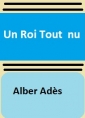 Albert Adès: Un roi tout nu