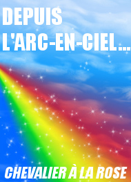 Illustration: Depuis l'arc-en-ciel... - Chevalier à la Rose