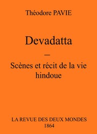 Théodore Pavie - Devadatta – Scènes Et Récit De La Vie Hindoue