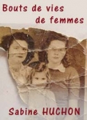 Sabine Huchon: Bouts de vies de femmes