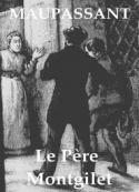 Guy de Maupassant: Le Père Montgilet