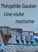 théophile gautier: Une visite nocturne (version 2)