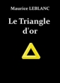 Maurice Leblanc: LEBLANC, Maurice – Le Triangle d'or 