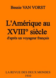 Bessie Van vorst - L'Amérique au XVIIIème siècle, d'après un voyageur français