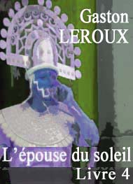 Illustration: L'épouse du soleil. Livre 4 - Gaston Leroux