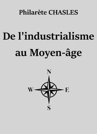 Philarète Chasles - De l'industrialisme au Moyen-âge