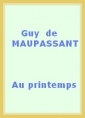 Guy de Maupassant: Au printemps