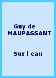 Guy de Maupassant - Sur l' eau