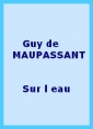 Guy de Maupassant: Sur l' eau