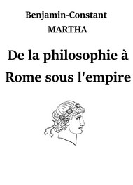 Benjamin constant Martha - De la philosophie à Rome sous l'empire