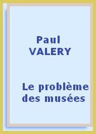 Paul Valéry - Le problème des musées