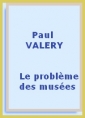 Paul Valéry: Le problème des musées