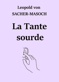 Léopold von Sachermasoch - La Tante sourde (Version 2)