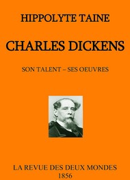 Hippolyte Taine - Charles Dickens, son talent et ses oeuvres