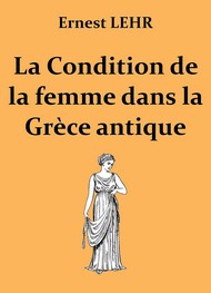 Ernest Lehr - La Condition de la femme dans la Grèce antique