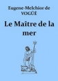 Eugène melchior Vogue (de): Le Maître de la mer