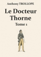 Anthony Trollope: Le Docteur Thorne (Première partie)