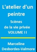 Marceline Desbordes valmore: L'atelier d'un peintre, Tome II